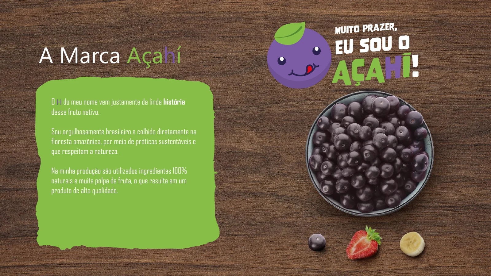 AçaHí — A marca AçaHí. O nome homenageia a história do fruto nativo. A marca destaca ingredientes naturais, polpa de fruta e respeito à natureza.