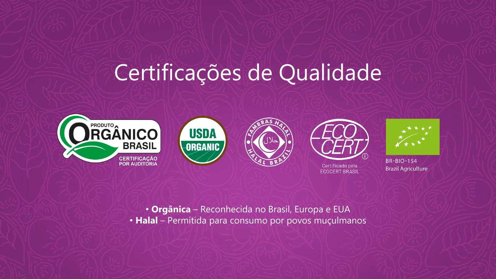 Pé de Brasil — Certificações de qualidade. A apresentação exibe selos de produção orgânica e halal. Confira sempre os rótulos e certificados válidos do produto adquirido.