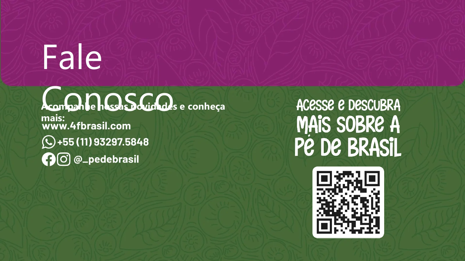 Pé de Brasil — Fale conosco. Conheça mais sobre a Pé de Brasil e fale com a 4F Brasil pelo WhatsApp ou Instagram.
